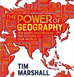 The Power of Geography: Ten Maps That Reveal the Future of Our World